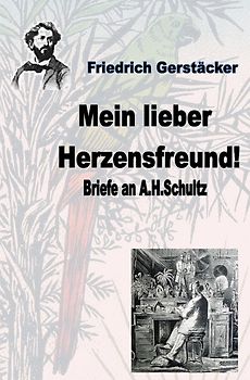 Werkausgabe Friedrich Gerstäcker Ausgabe letzter Hand / Mein lieber Herzensfreund!