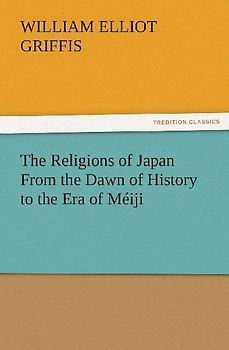 The Religions of Japan From the Dawn of History to the Era of Méiji