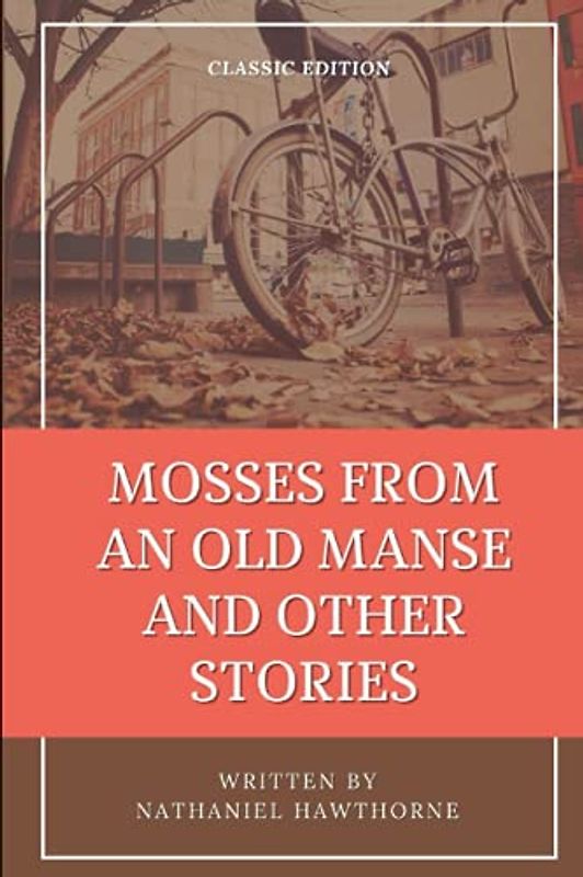 Mosses from an Old Manse and Other Stories by Nathaniel Hawthorne: With Original Illustrations