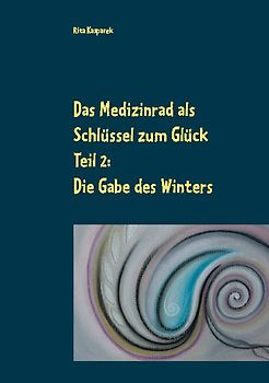 Das Medizinrad als Schlüssel zum Glück Teil 2