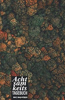 Achtsamkeits Tagebuch: Achtsamkeitsbuch zum ausfüllen für Erwachsene, Kinder, Männer, Frauen | ausgelegt auf 3 Monate | Beinhaltet unterschiedliche ... So wird jeder Tag zu einem bewusstem Erlebnis