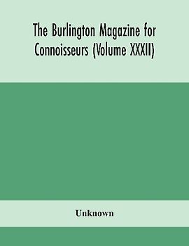 The Burlington Magazine For Connoisseurs (Volume Xxxii)