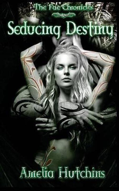 Seducing Destiny (The Fae Chronicles, Band 4)