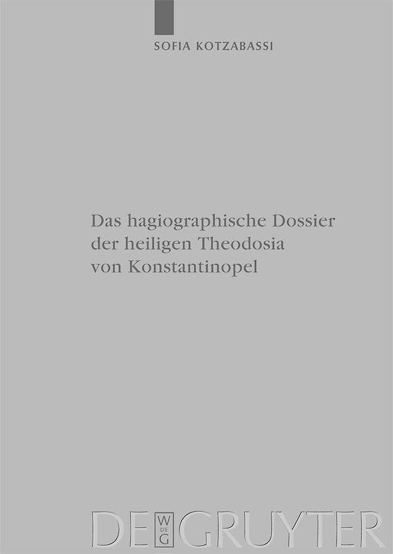 Das hagiographische Dossier der heiligen Theodosia von Konstantinopel
