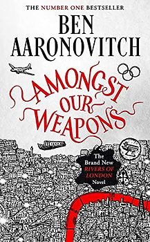 Amongst Our Weapons: The Brand New Rivers Of London Novel