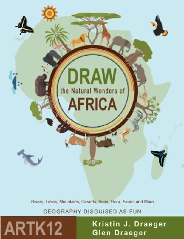 Draw the Natural Wonders of Africa: Rivers, Lakes, Mountains, Deserts, Seas, Flora, Fauna and More (Draw the World)