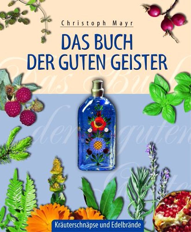 Das Buch der guten Geister. Kräuterschnäpse und Edelbrände