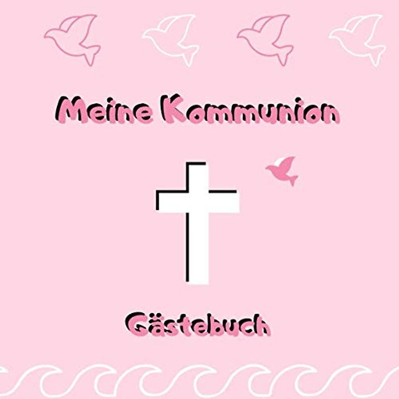 Meine Kommunion - Gästebuch: Erinnerungsbuch zum Eintragen von Glückwünschen zur ersten heiligen Kommunion | 21 x 21 cm | Taube - Kreuz - rosa