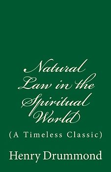 Natural Law in the Spiritual World: (A Timeless Classic)