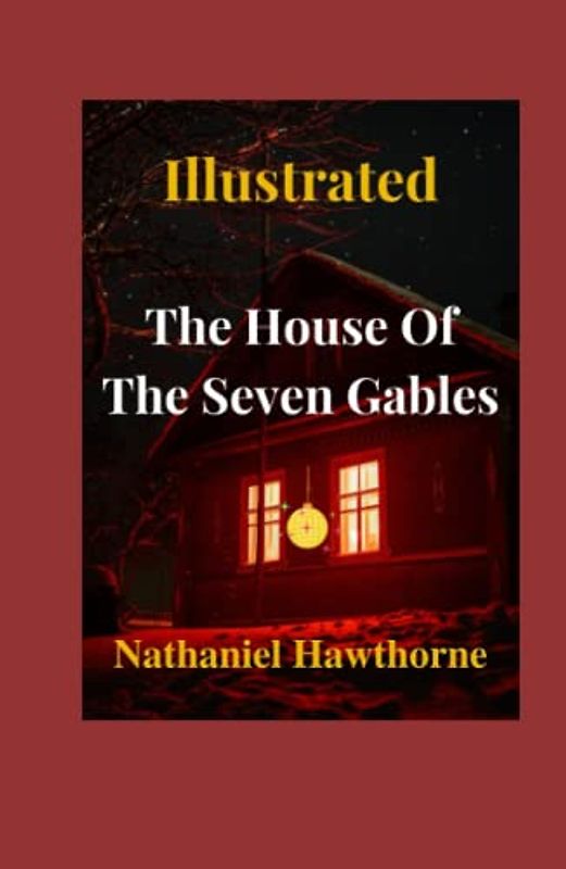 The House of the Seven Gables Illustrated: Fiction, Fantasy, Dark Romance