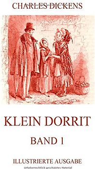 Klein Dorrit: Band 1: Vollständige illustrierte Ausgabe - Dickens, Charles