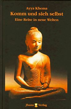Komm und sieh selbst. Die Lehre des Erhabenen ist dargelegt und sichtbar. 12 Lehrreden des Buddha