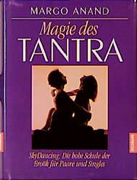 Magie des Tantra. Der Weg zur erfüllten Lust