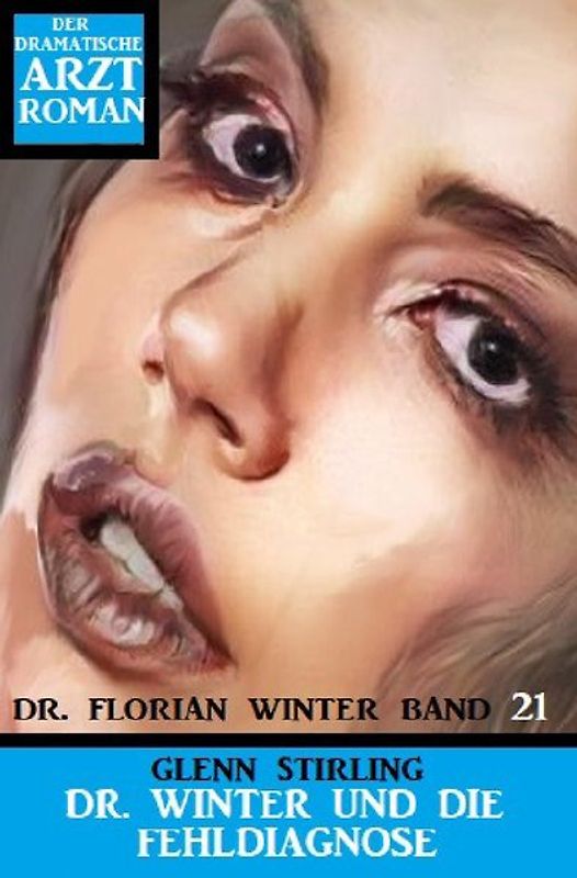 Dr. Winter und die Fehldiagnose: Dr. Florian Winter Band 21