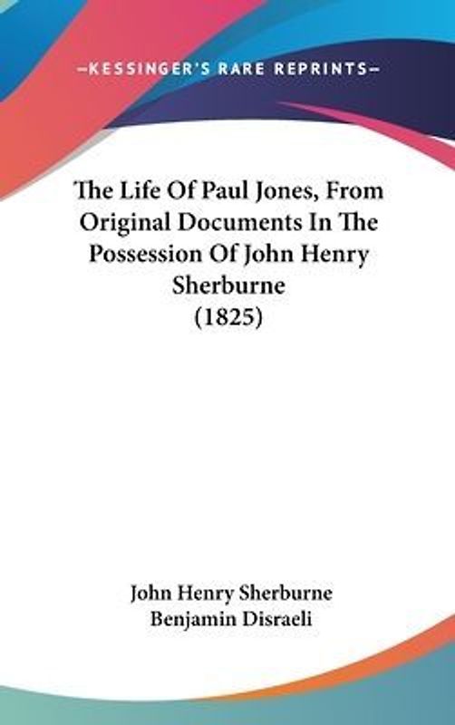 The Life Of Paul Jones, From Original Documents In The Possession Of John Henry Sherburne (1825)