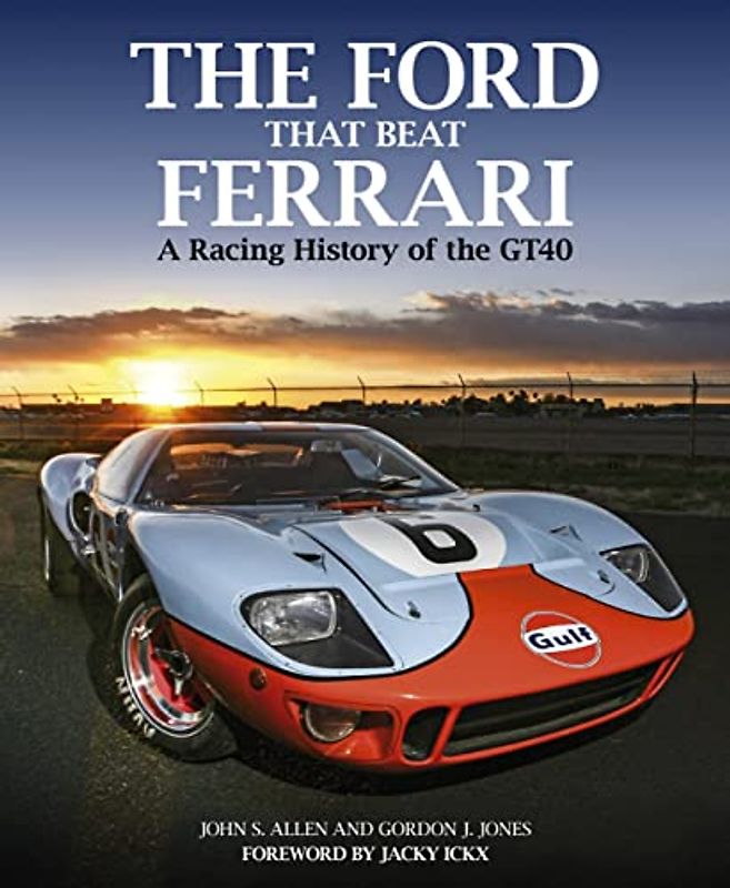 The Ford That Beat Ferrari: A Racing History of the GT40