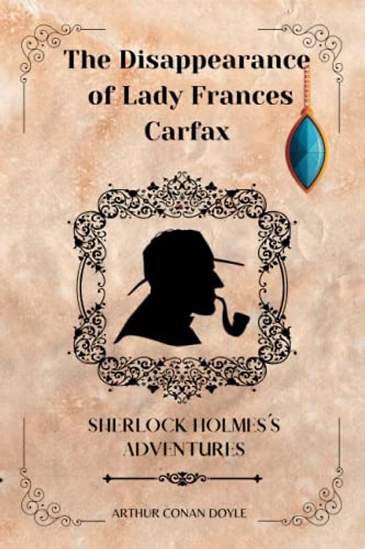 The Disappearance of Lady Frances Carfax By Arthur Conan Doyle