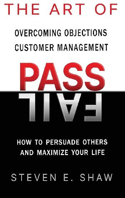 The Art of PASS FAIL - Overcoming Objections and Customer Management