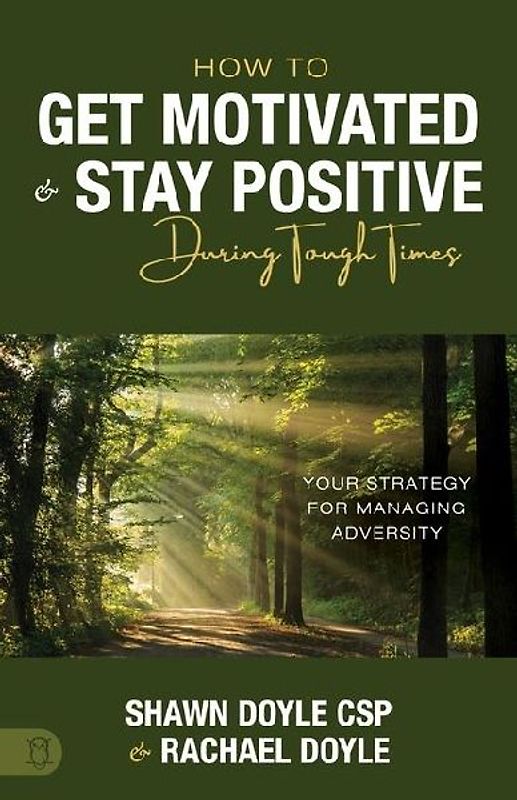 How to Get Motivated and Stay Positive During Tough Times
