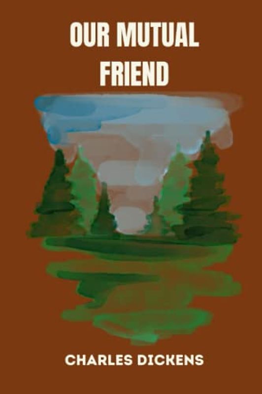 OUR MUTUAL FRIEND by charles dickens