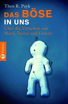 Das Böse in uns. Über die Ursachen von Mord, Terror und Gewalt