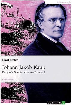 Johann Jakob Kaup - Der große Naturforscher aus Darmstadt