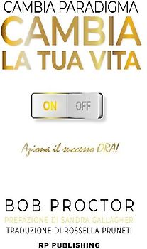 Cambia paradigma. Cambia la tua vita. Aziona il successo ora!