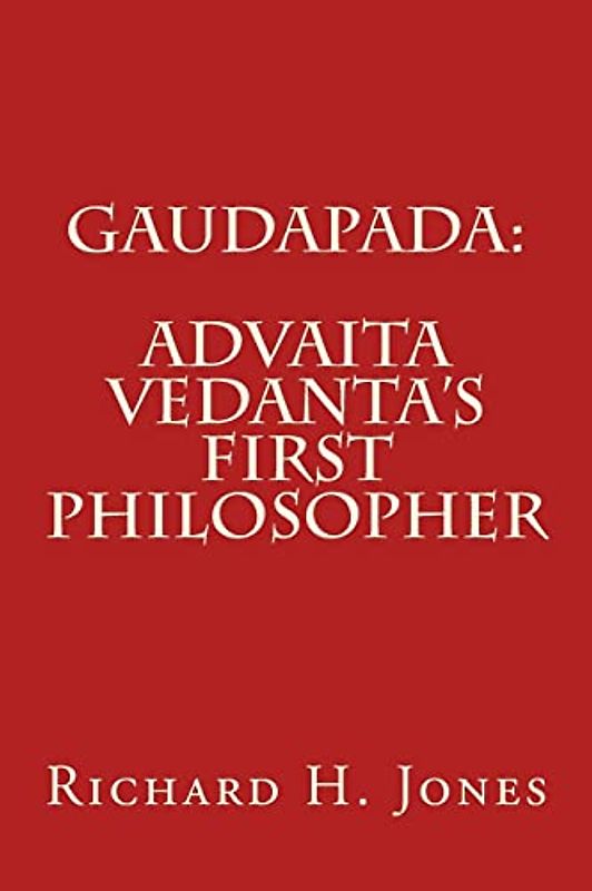Gaudapada: Advaita Vedanta's First Philosopher