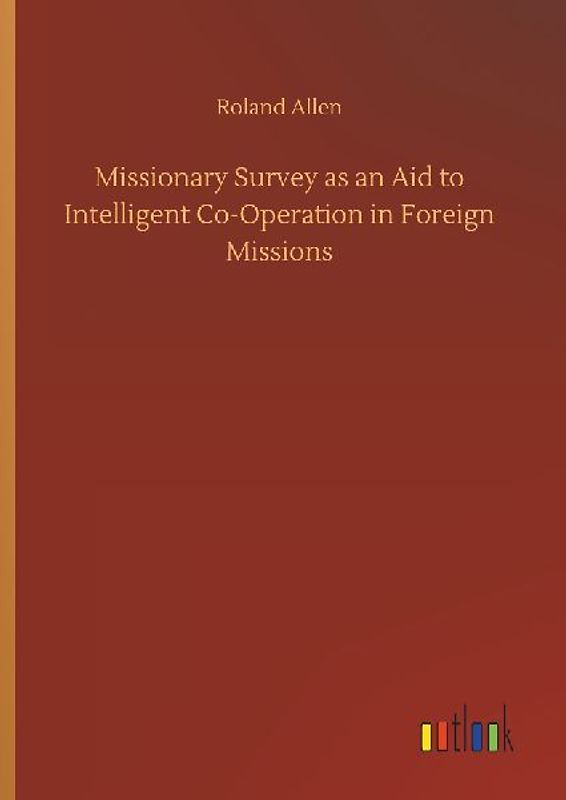 Missionary Survey as an Aid to Intelligent Co-Operation in Foreign Missions