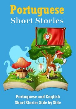Short Stories in Portuguese | English and Portuguese Stories Side by Side: Learn the Portuguese Language | Portuguese Made Easy (Books for Learning Portuguese)