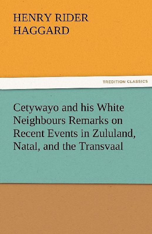 Cetywayo and his White Neighbours Remarks on Recent Events in Zululand, Natal, and the Transvaal