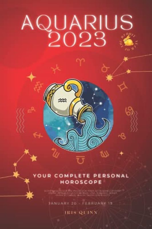Your Complete Aquarius 2023 Personal Horoscope: Monthly Astrological Prediction Forecast Readings of Every Zodiac Astrology Sun Star Signs- Love, ... Career, Health, Travel, Spirituality.