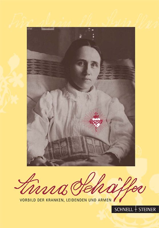 Anna Schäffer – Vorbild der Kranken, Leidenden und Armen