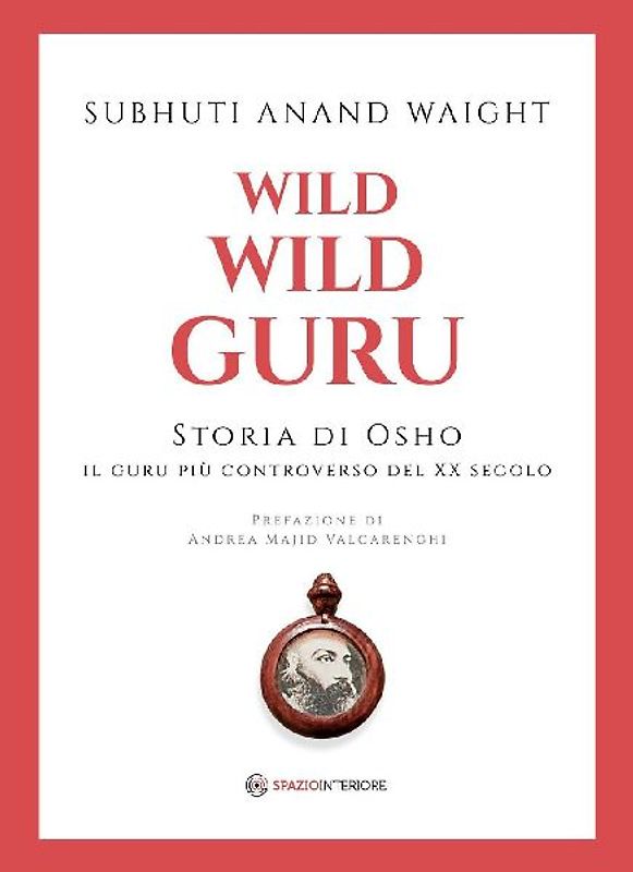 Wild wild guru. Storia di Osho. Il guru più controverso del XX secolo