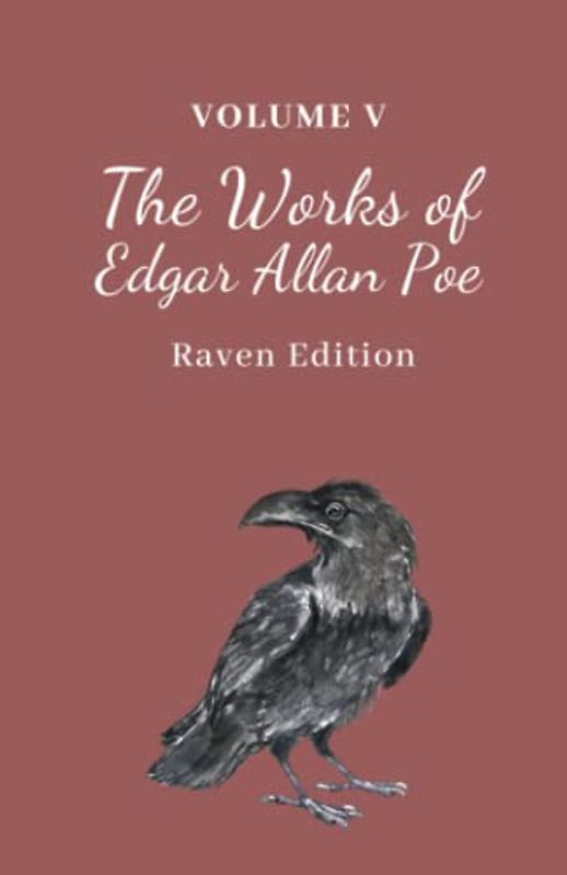 The Works of Edgar Allan Poe: The Raven Edition, Volume 5 [Annotated]