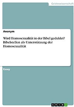 Wird Homosexualität in der Bibel geduldet? Bibelstellen als Unterstützung der Homosexualität