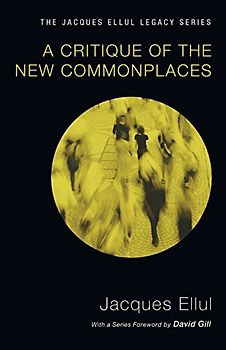 A Critique of the New Commonplaces (Jacques Ellul Legacy)