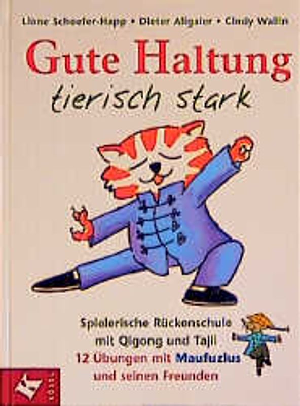 Gute Haltung - tierisch stark. Spielerische Rückenschule mit Qigong und Taiji. 12 Übungen mit Maufuzius und seinen Freunden