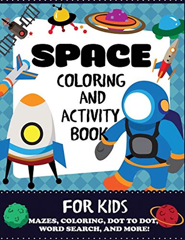 Space Coloring and Activity Book for Kids: Mazes, Coloring, Dot to Dot, Word Search, and More!, Kids 4-8 (Kids Activity Books)