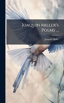 Joaquin Miller's Poems ...