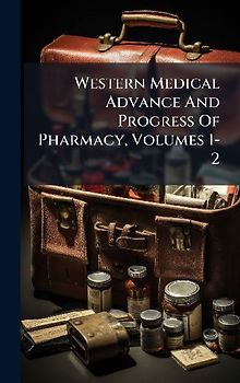 Western Medical Advance And Progress Of Pharmacy, Volumes 1-2