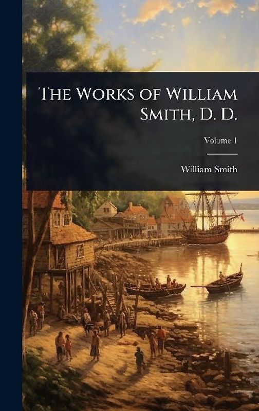 The Works of William Smith, D. D.