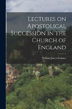 Lectures on Apostolical Succession in the Church of England