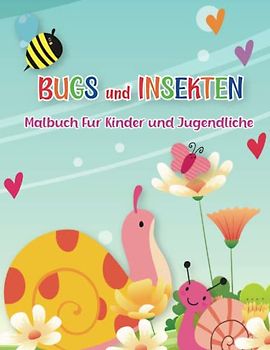 Bugs und Insekten Malbuch für Kinder und Jugendliche: Niedlich und lustig Malvorlagen für Mädchen und Jungen, versuchen, Schmetterlinge, Biene, Schnecke und mehr zu kennen!