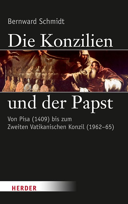 Die Konzilien und der Papst. Von Pisa (1409) bis zum Zweiten Vatikanischen Konzil (1962-65)