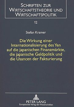 Die Wirkung einer Internationalisierung des Yen auf die japanischen Finanzmärkte, die japanische Geldpolitik und die Usancen der Fakturierung