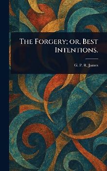 The Forgery; or, Best Intentions.