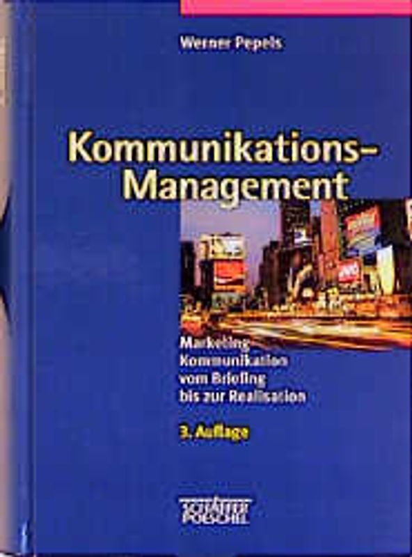 Kommunikationsmanagement. Marketing-Kommunikation vom Briefing bis zur Realisation