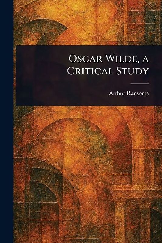 Oscar Wilde, a Critical Study