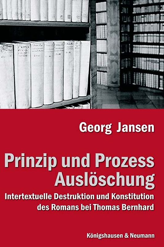 Prinzip und Prozess Auslöschung. Intertextuelle Destruktion und Konstitution des Romans bei Thomas Bernhard